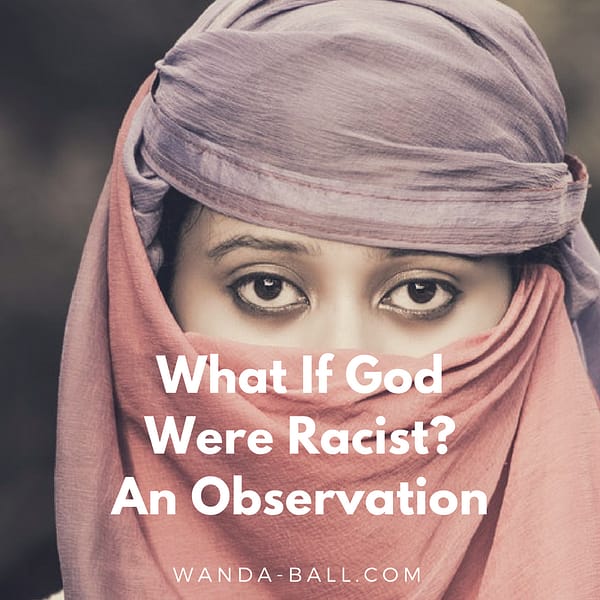 What if God were racist? An observation