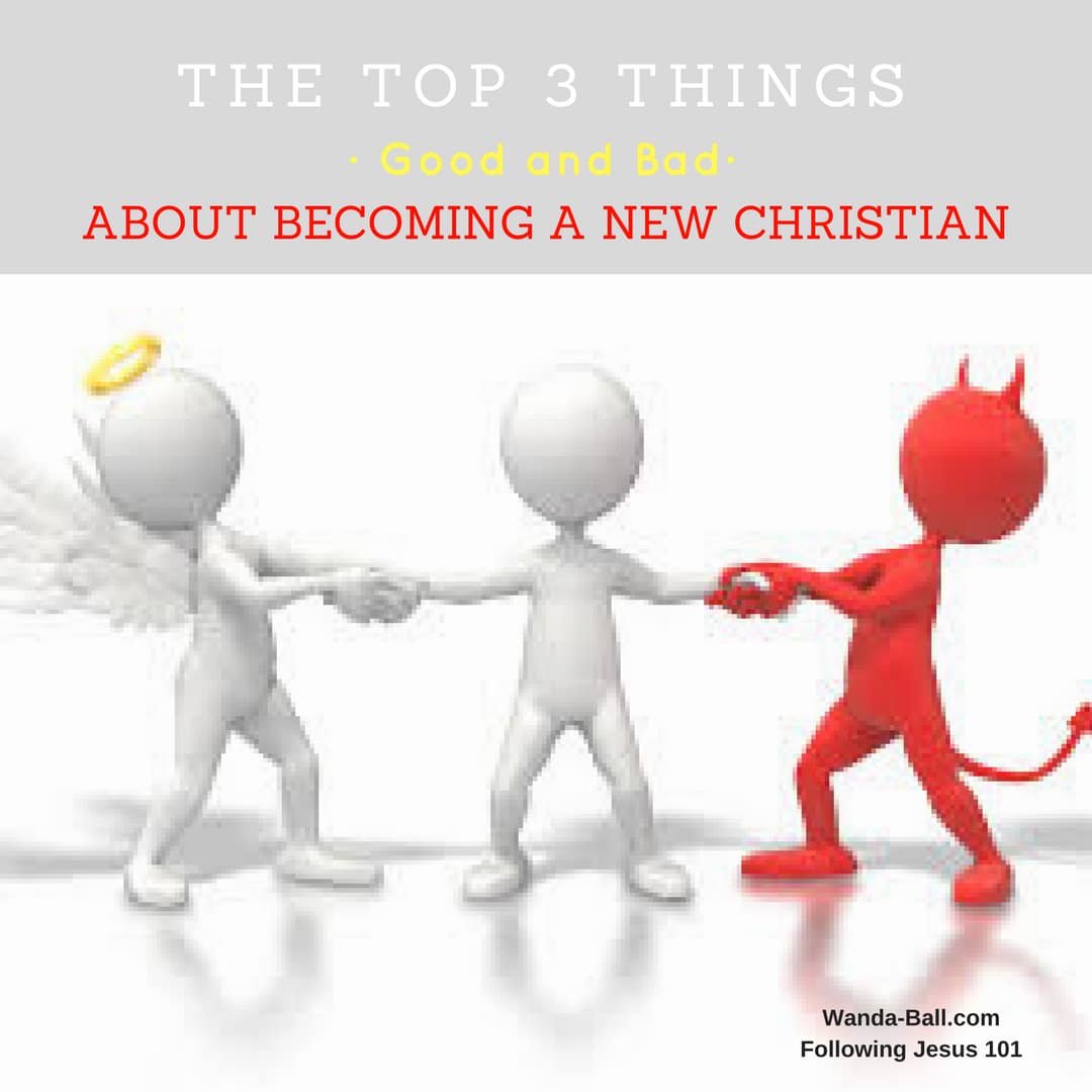 top 3 things good and bad to becoming a new or renewed Christian