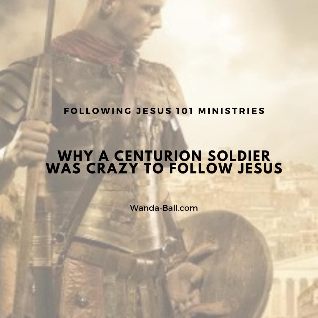 Why a Centurion soldier was crazy to follow Jesus