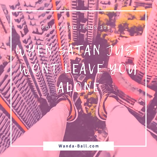 When Satan Just Wont Leave You Alone Blog