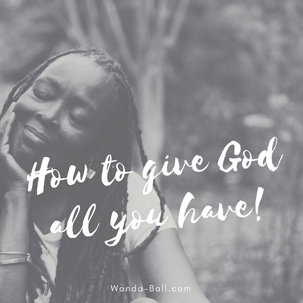 how to give God all you have
