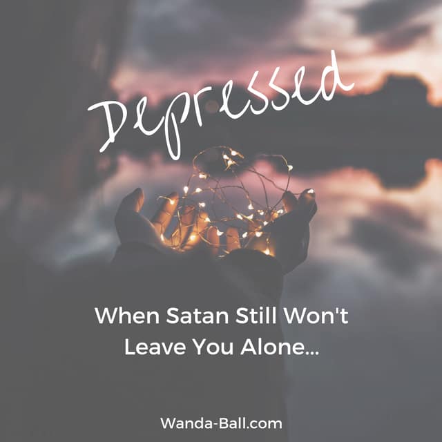 Depressed when satan still wont leave you alone