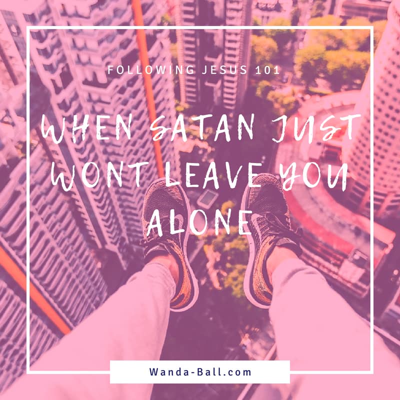 When Satan Just Wont Leave You Alone Blog