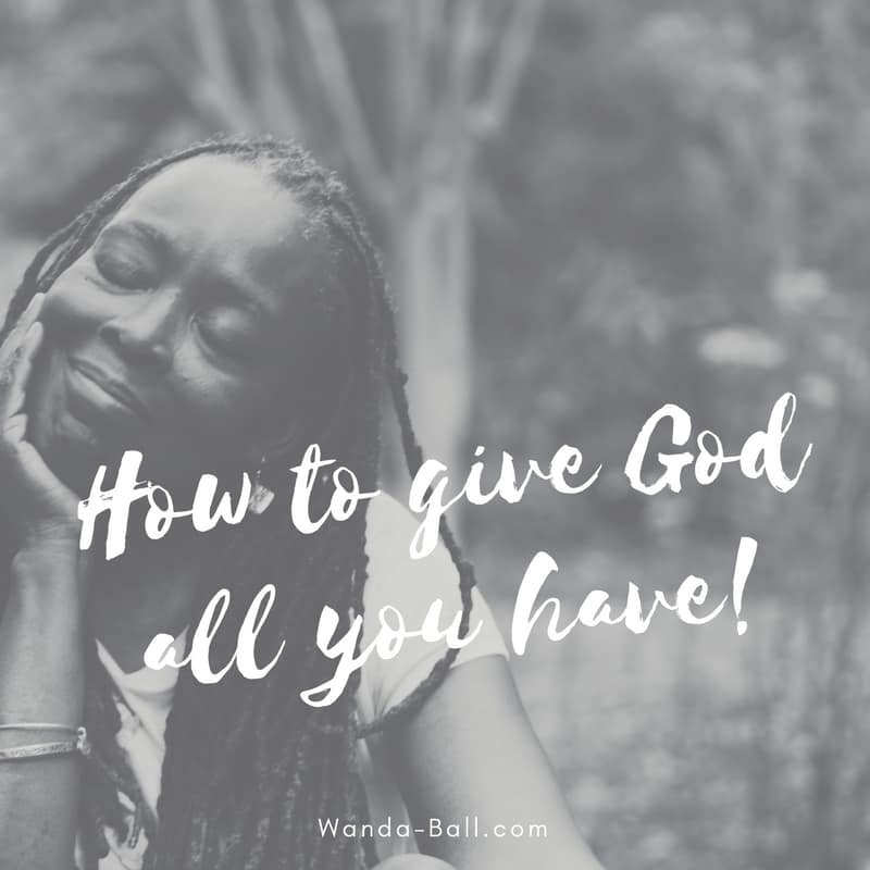 how to give God all you have