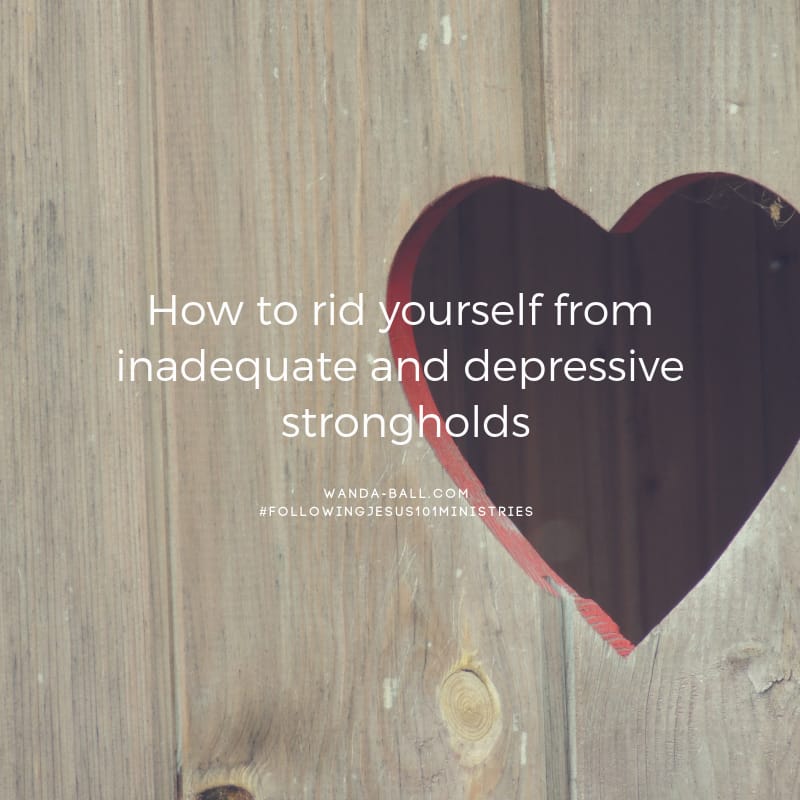 How to rid yourself from inadequate and depressive strongholds